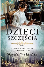 Dzieci szczęścia. Z dziejów przytułku położniczego. Tom 6