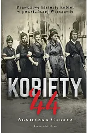 Kobiety`44. Prawdziwe historie kobiet w powstańczej Warszawie
