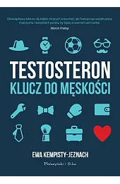 Testosteron. Klucz do męskości