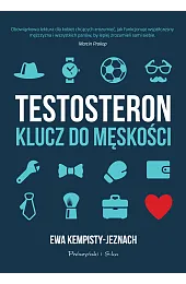 Testosteron. Klucz do męskościEwa Kempisty-Jeznach