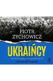 Ukraińcy. Opowieści niepoprawne politycznie. Część 6 (książka audio)