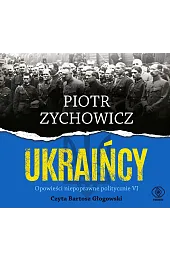 Ukraińcy. Opowieści niepoprawne politycznie. Część 6,Piotr Zychowicz
