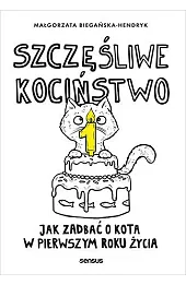 Szczęśliwe kociństwo. Jak zadbać o kota w pierwszym roku życia