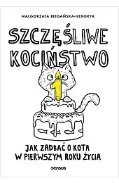 Szczęśliwe kociństwo. Jak zadbać o kota,Małgorzata Biegańska-Hendryk