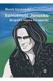 Samotność Janosika. Biografia Marka Perepeczki
