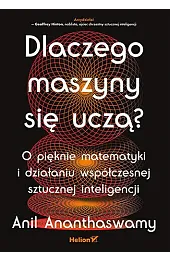Dlaczego maszyny się uczą? O pięknie matematyki i działaniu współczesnej sztucznej inteligencji