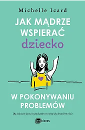 Jak mądrze wspierać dziecko w pokonywaniu,Icard Michelle