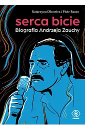 Serca bicie. Biografia Andrzeja Zauchy