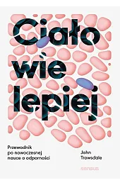Ciało wie lepiej. Przewodnik po nowoczesnej nauce o odporności