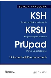 EDYCJA HANDLOWA. Kodeks spółek handlowych. Krajowy Rejestr Sądowy. Prawo upadłościowe. 12 innych aktów prawnych wyd. 41