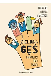 Zielona Gęś. Najmniejszy teatr świata. Najmniejszy,Gałczyński Konstanty Ildefons
