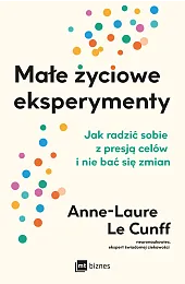 Małe życiowe eksperymenty. Jak radzić sobie,LeCunff Anne-Laure