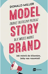 Model StoryBrand. Zbuduj skuteczny przekaz dla,Donald Miller