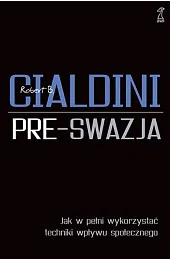 Pre-swazja. Jak w pełni wykorzystać techniki...Robert Cialdini