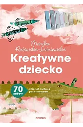 Kreatywne dziecko. 70 zabaw uczących myślenia,Rutowska-Leśniewska Monika