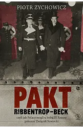 Pakt Ribbentrop-Beck. czyli jak Polacy mogli u boku III Rzeszy pokonać Związek Sowiecki