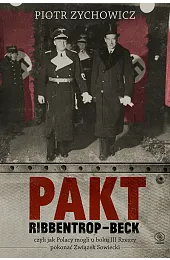 Pakt Ribbentrop-Beck. czyli jak Polacy mogli,Piotr Zychowicz