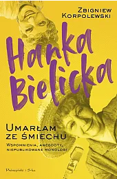 Hanka Bielicka. Umarłam ze śmiechuZbigniew Korpolewski