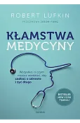 Kłamstwa medycyny. Wszystko, o czym musisz wiedzieć, aby zadbać o zdrowie i żyć długo