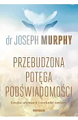 Przebudzona potęga podświadomości. Sztuka afirmacji i techniki zmiany