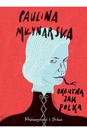Okrutna jak PolkaPaulina Młynarska