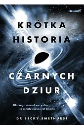 Krótka historia czarnych dziur. Dlaczego niemal,Becky Smethurst