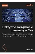 Efektywne zarządzanie pamięcią w C++. Praktyczne strategie i techniki tworzenia lekkiego, bezpieczne