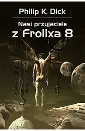 Nasi przyjaciele z Frolixa 8DickK. Philip