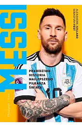 Messi. Prawdziwa historia najlepszego piłkarza świata