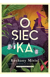 Kochany Misiu! O sobie, piciu i całej reszcie