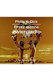 Przez ciemne zwierciadło (książka audio)DickK. Philip