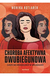 Choroba afektywna dwubiegunowa, czyli ze skrajności w skrajność