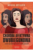 Choroba afektywna dwubiegunowa, czyli ze skrajności w skrajność