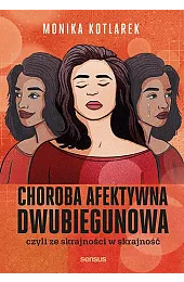 Choroba afektywna dwubiegunowa, czyli ze skrajności,Monika Kotlarek