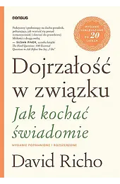 Dojrzałość w związku. Jak kochać świadomie. Wydanie poprawione i rozszerzone