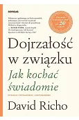 Dojrzałość w związku. Jak kochać świadomie. Wydanie poprawione i rozszerzone