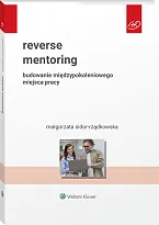 Reverse mentoring. Budowanie międzypokoleniowego miejsca pracy Małgorzata Sidor-Rządkowska