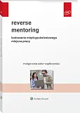 Reverse mentoring. Budowanie międzypokoleniowego miejsca pracy [PRZEDSPRZEDAŻ]