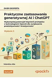 Praktyczne zastosowania generatywnej AI i ChatGPT. Wykorzystaj potencjał inżynierii promptów z techn
