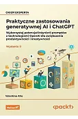 Praktyczne zastosowania generatywnej AI i ChatGPT. Wykorzystaj potencjał inżynierii promptów z techn