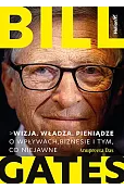 Bill Gates. Wizja. Władza. Pieniądze. O wpływach, biznesie i tym, co niejawne