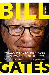Bill Gates. Wizja. Władza. Pieniądze. O,Das Anupreeta