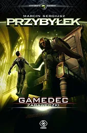Zabaweczki. Cykl Gamedec. Tom 3Przybyłek Marcin Sergiusz