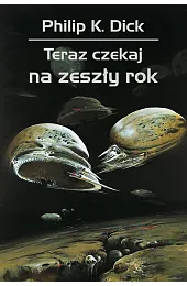Teraz czekaj na zeszły rokDickK. Philip