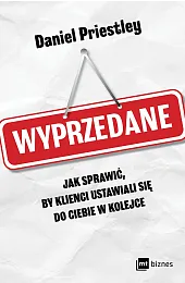 Wyprzedane. Jak sprawić, by klienci ustawiali,Priestley Daniel