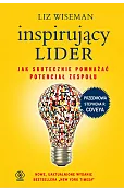 Inspirujący lider. Jak skutecznie pomnażać potencjał zespołu