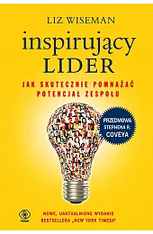 Inspirujący lider. Jak skutecznie pomnażać potencjał,Liz Wiseman