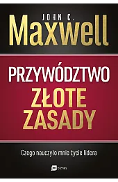 Przywództwo. Złote zasady. Czego nauczyło mnie życie lidera