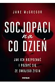 Socjopaci na co dzień. Jak ich rozpoznać i pozbyć się ze swojego życia