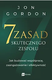 7 zasad skutecznego zespołu. Jak budować,Gordon Jon